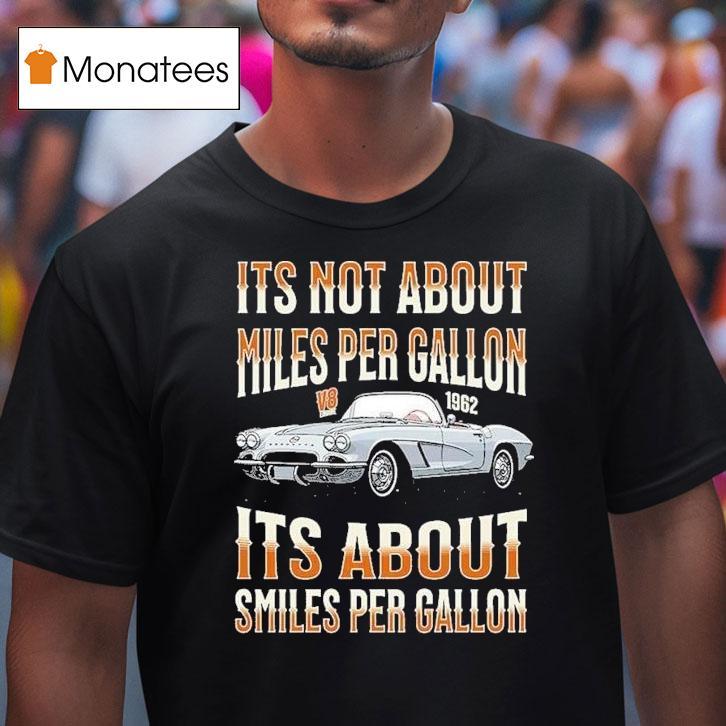 It S Not About Miles Per Gallon Its About Smiles Per Gallon V T Shirt It S Not About Miles Per Gallon Its About Smiles Per Gallon V T Shirt