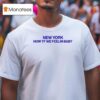 John Summit New York How Tf We Feelin Baby T Shirt