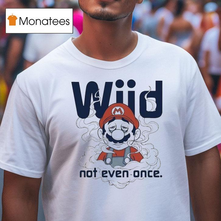 Mario Wiid Not Even Once T Shirt Mario Wiid Not Even Once T Shirt