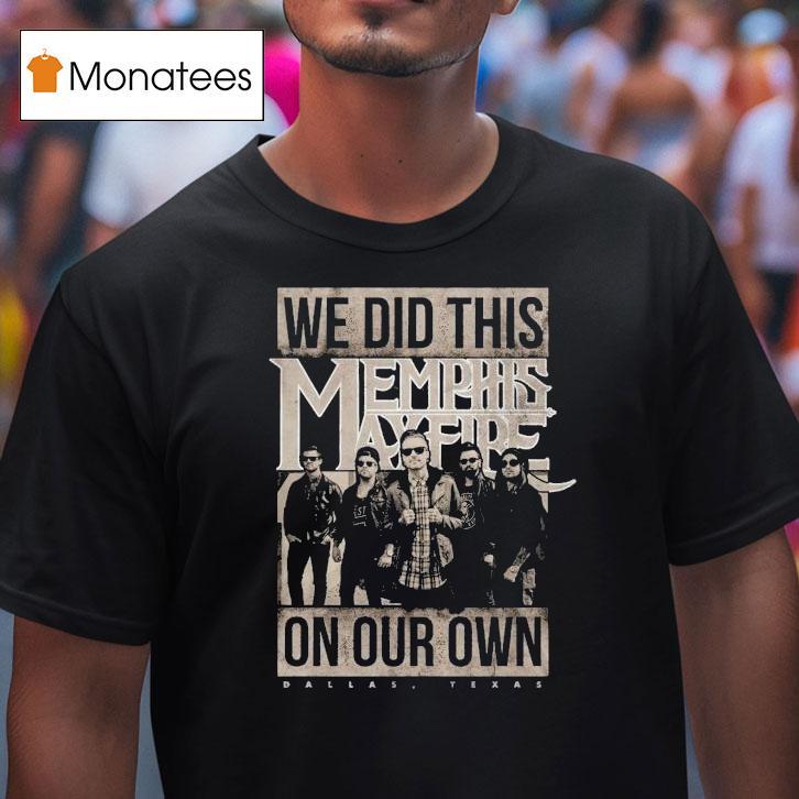 Memphis May Fire We Did This On Our Own T Shirt Memphis May Fire We Did This On Our Own T Shirt