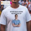 Nick Eh Never Back Down Never Give Up S T Shirt