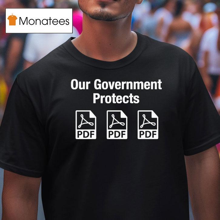 Our Government Protects Pdf Files T Shirt Our Government Protects Pdf Files T Shirt