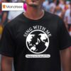 Sing With Me Changing Lives One Song At A Time Signature T Shirt