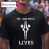 The Apprentice Lives T Shirt