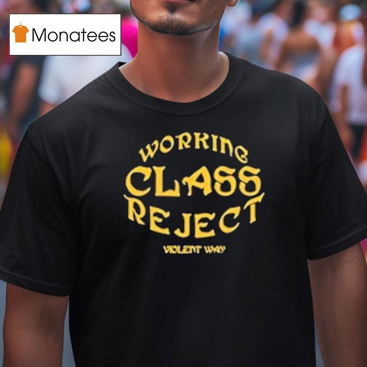 Violent Way Working Class Rejec T Shirt Violent Way Working Class Rejec T Shirt