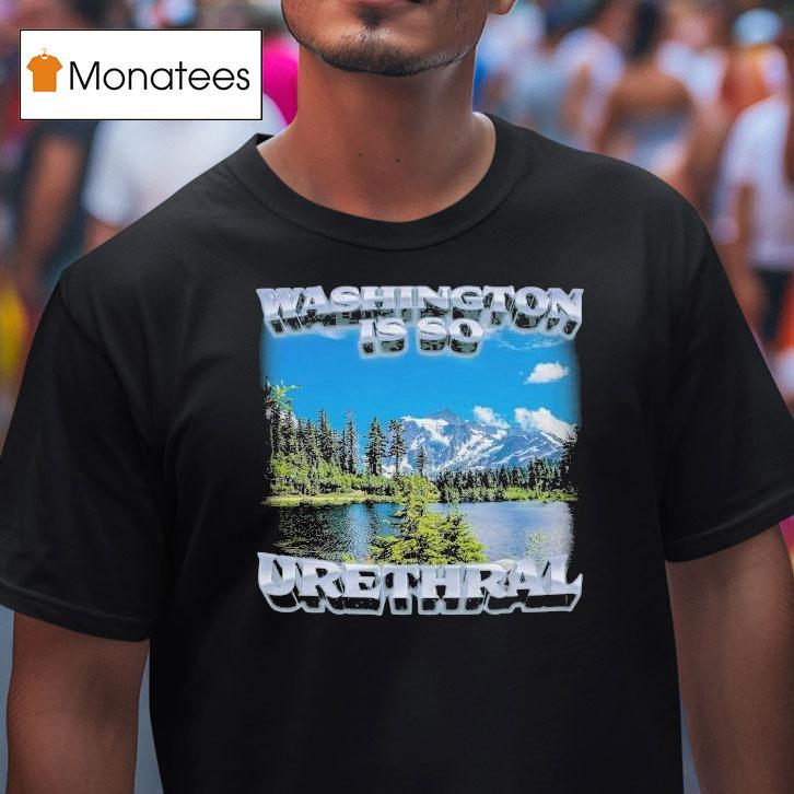 Washington Is So Urethral T Shirt Washington Is So Urethral T Shirt