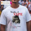 Yeah I Vape Very Good At Respecting Women Wolf Cigarettes Smoke T Shirt