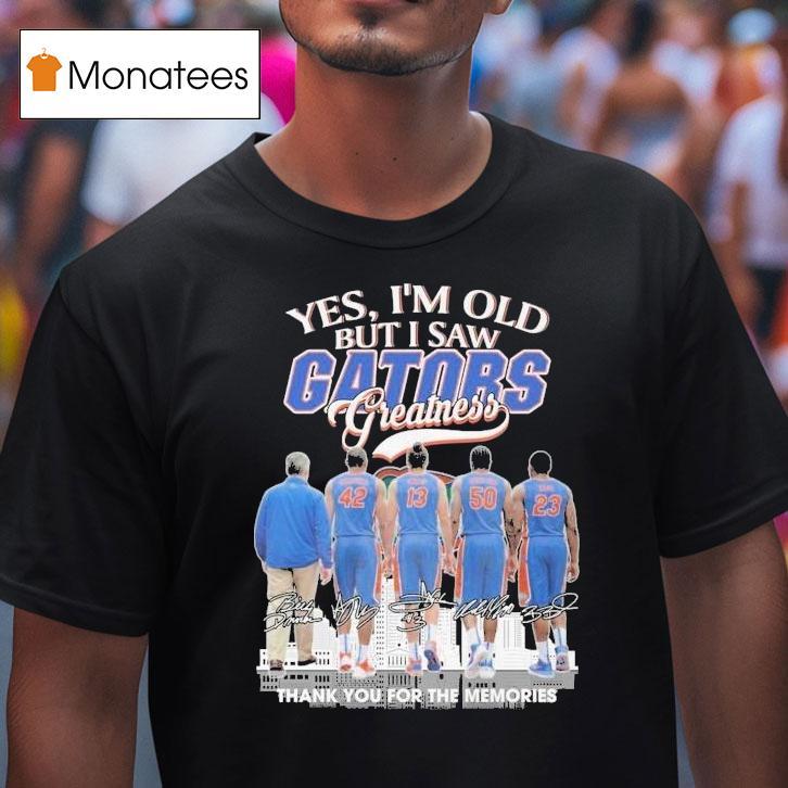 Yes I M Old But I Saw Florida Gators Greatness Thank You For The Memories Signatures T Shirt Yes I M Old But I Saw Florida Gators Greatness Thank You For The Memories Signatures T Shirt