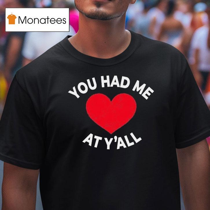 You Had Me At Y All T Shirt You Had Me At Y All T Shirt