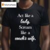 Act Like A Lady Scream Like A Coach S Wife T Shirt