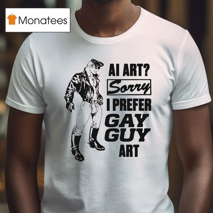 Ai Art Sorry I Prefer Gay Guy Ar T Shirt Ai Art Sorry I Prefer Gay Guy Ar T Shirt