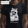 Anti Ice No Ice Please Raccoon T Shirt