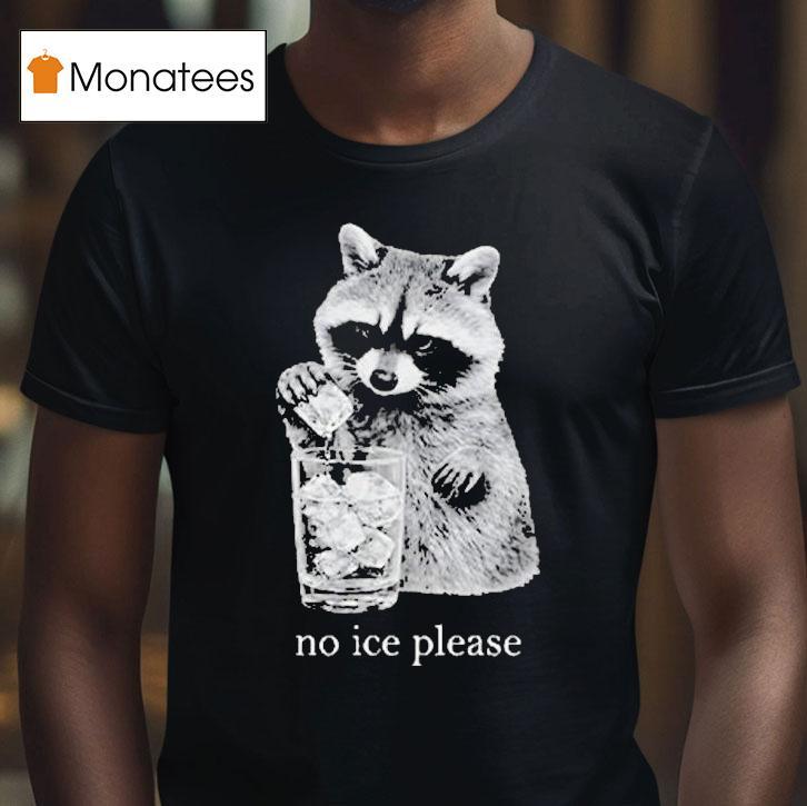 Anti Ice No Ice Please Raccoon T Shirt Anti Ice No Ice Please Raccoon T Shirt