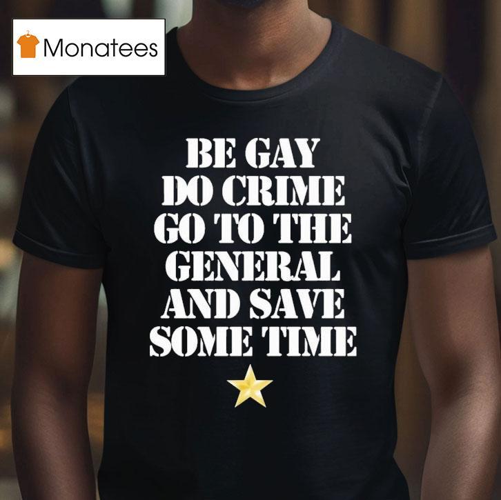 Be Gay Do Crime Go To The General And Save Some Time Star T Shirt Be Gay Do Crime Go To The General And Save Some Time Star T Shirt