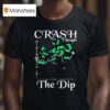 Crash I Bought The Dip T Shirt