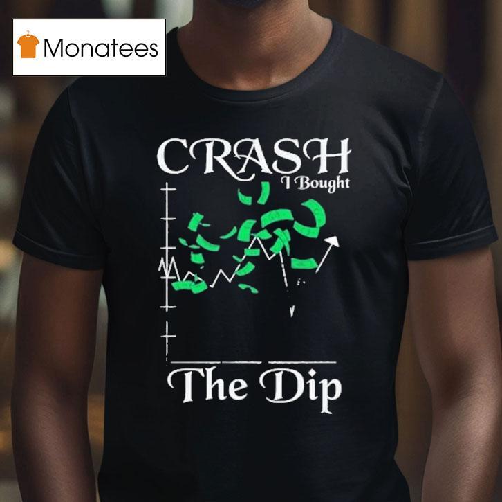 Crash I Bought The Dip T Shirt Crash I Bought The Dip T Shirt