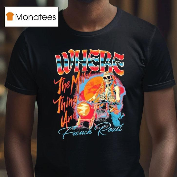 French Roast Where The Mild Things Are Skeleton Motor T Shirt French Roast Where The Mild Things Are Skeleton Motor T Shirt