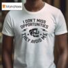 Iambannd I Don T Miss Opportunities They Avoid Me Skull T Shirt