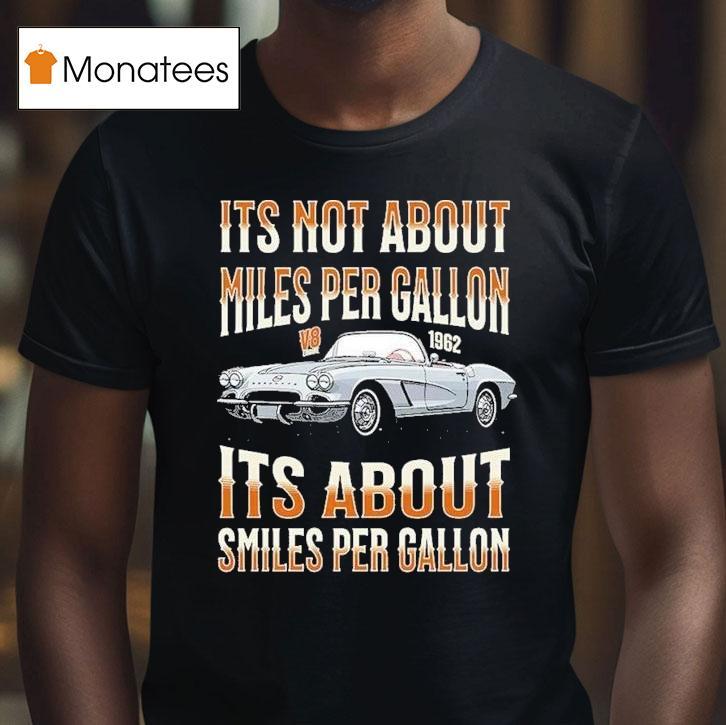 It S Not About Miles Per Gallon Its About Smiles Per Gallon V T Shirt It S Not About Miles Per Gallon Its About Smiles Per Gallon V T Shirt