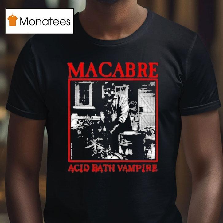Macabre Acid Bath Vampire T Shirt Macabre Acid Bath Vampire T Shirt
