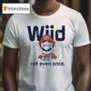 Mario Wiid Not Even Once T Shirt