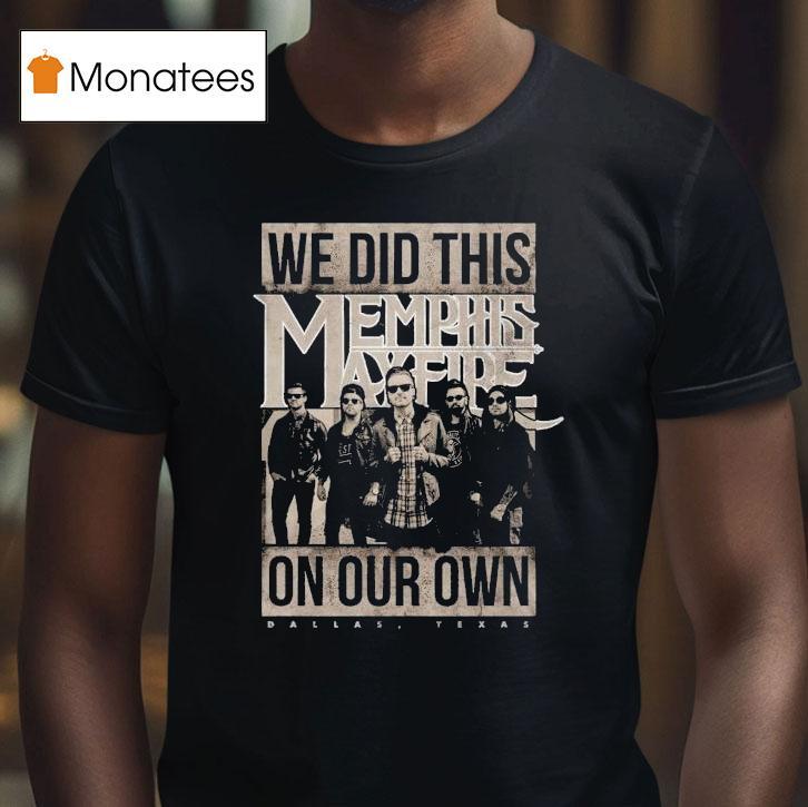 Memphis May Fire We Did This On Our Own T Shirt Memphis May Fire We Did This On Our Own T Shirt