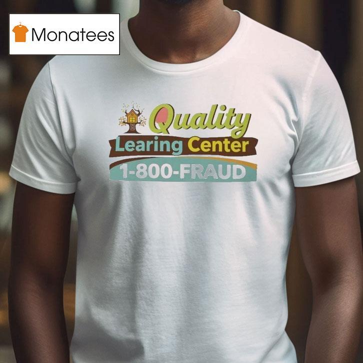 Quality Learing Center Fraud Day Care T Shirt Quality Learing Center Fraud Day Care T Shirt