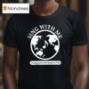 Sing With Me Changing Lives One Song At A Time Signature T Shirt