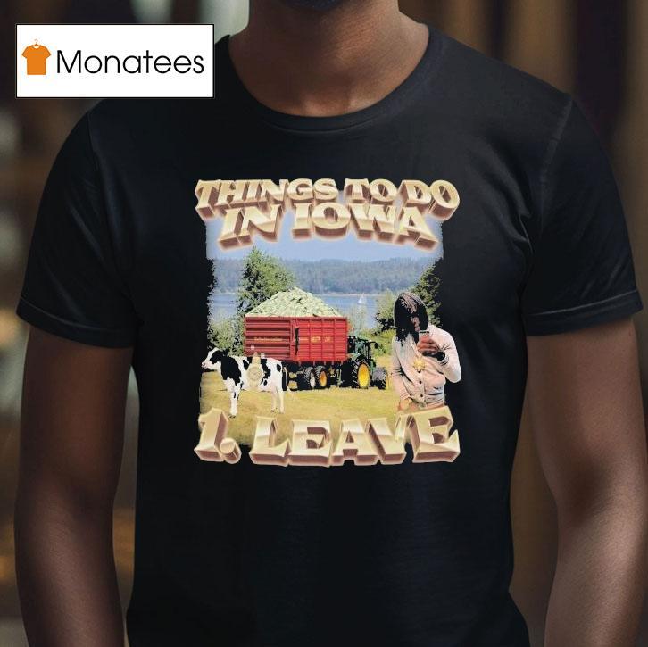 Things To Do In Iowa Leave T Shirt Things To Do In Iowa Leave T Shirt