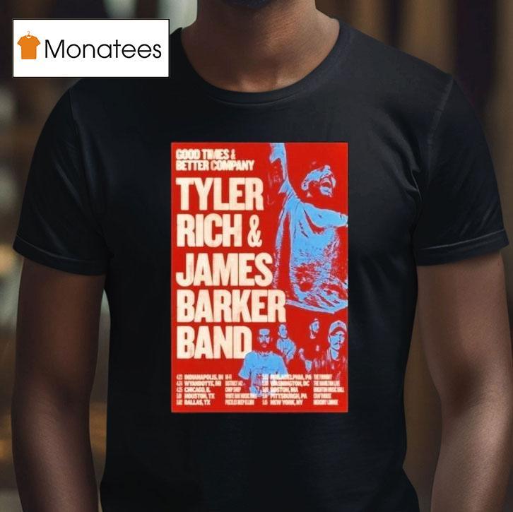 Tyler Rich James Barker Good Times And Better Company Tour T Shirt Tyler Rich James Barker Good Times And Better Company Tour T Shirt