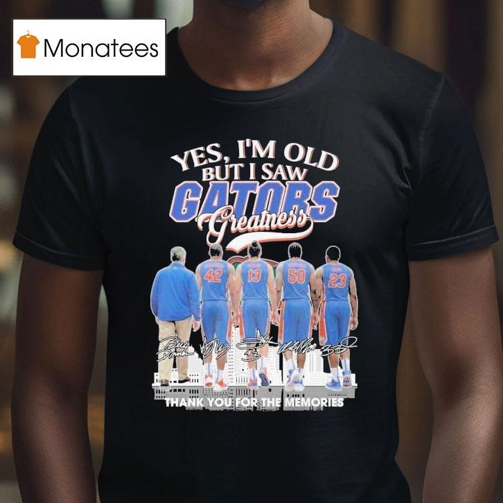Yes I M Old But I Saw Florida Gators Greatness Thank You For The Memories Signatures T Shirt Yes I M Old But I Saw Florida Gators Greatness Thank You For The Memories Signatures T Shirt