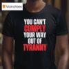 You Can T Comply Your Way Out Of Tyranny T Shirt