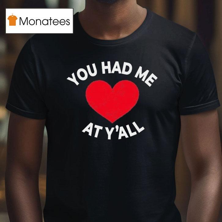 You Had Me At Y All T Shirt You Had Me At Y All T Shirt